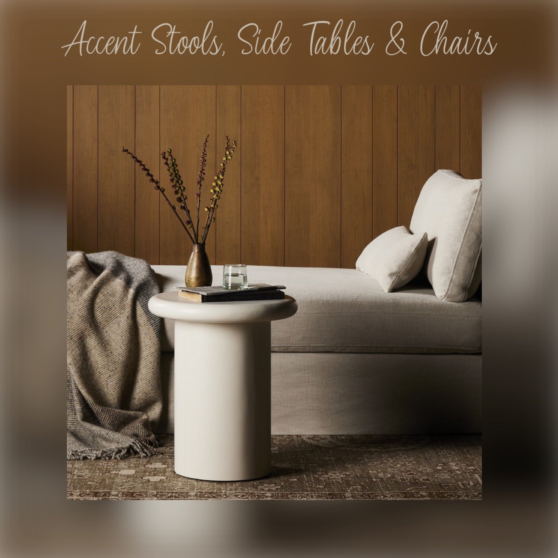 Accent Stools, Side Tables and Chairs
Etc.